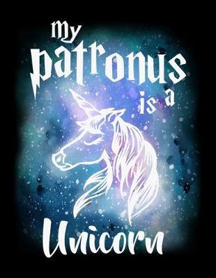 My Patronus Is A Unicorn: Year 2020 Academic Calendar, Weekly Planner Notebook And Organizer With To-Do List For Unicorn Lovers, Horse Girls, Riding Enthusiasts And Magic Wizard Fans (8.5 x 11; 120 Pages)