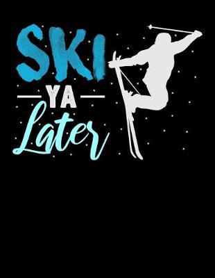 Ski Ya Later: Year 2020 Academic Calendar, Weekly Planner Notebook And Organizer With To-Do List For Skiing Lovers, Winter Ski Enthusiasts And Fans Of Snow Vacation And Apres Ski (8.5 x 11; 120 Pages)