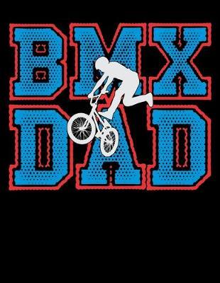BMX Dad: Year 2020 Academic Calendar, Weekly Planner Notebook And Organizer With To-Do List For BMX Lovers, Mountain Bike Riding Enthusiasts And Fans Of Cycling Stunts (8.5 x 11; 120 Pages)