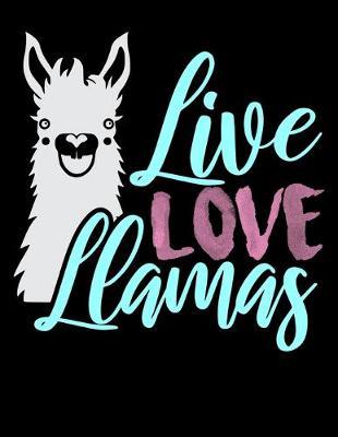 Live Love Llamas: Year 2020 Academic Calendar, Weekly Planner Notebook And Organizer With To-Do List For Llama Lovers, Zoo Animal Enthusiasts And Everyone Who Believes That There Is No Prob Llama (8.5 x 11; 120 Pages)