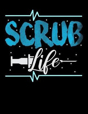 Scrub Life: Year 2020 Academic Calendar, Weekly Planner Notebook And Organizer With To-Do List For Nursing Students And LPN RN Nurses (8.5 x 11; 120 Pages)