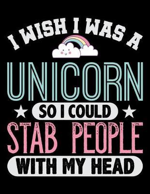 I Wish I Was A Unicorn So I Could Stab People With My Head: Year 2020 Academic Calendar, Weekly Planner Notebook And Organizer With To-Do List For Rainbow Cloud And Unicorn Lovers, Horse Girls And Riding Enthusiasts (8.5 x 11; 120 Pages)
