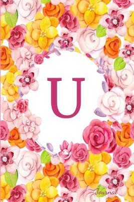 U Journal: Beautiful Flower Bouquet, Monogram Initial Letter U Lined Diary Notebook