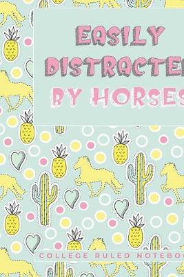 Easily Distracted by Horses: A College Ruled Notebook for Horse Crazy Girls