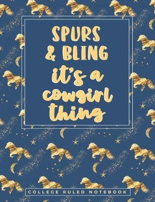 Spurs And Bling It's A Cowgirl Thing: A College Ruled Horse Quote Notebook for Rodeo Queens