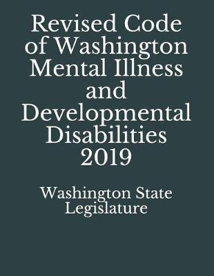Revised Code of Washington Mental Illness and Developmental Disabilities 2019