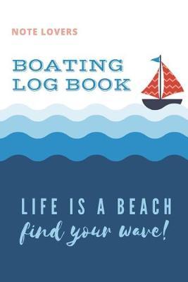 Life is a Beach Find Your Wave - Boating Log Book: Boating Trip Record and Expense Tracker, Trip Memory Keeper, Boating Record Journal