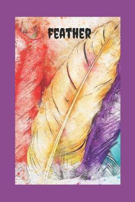 feather: Novelty Lined Notebook / Journal To Write In Perfect Gift Item (6 x 9 inches) For Birding & Birdwatchers Lovers - Great Books For Kids, Adults (Hobbies)