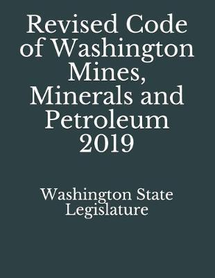 Revised Code of Washington Mines, Minerals and Petroleum 2019