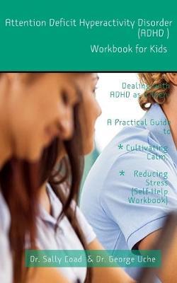 Attention Deficit Hyperactivity Disorder (ADHD ) Workbook for Kids: Dealing with ADHD as a Teen; A Practical Guide to Cultivating Calm, Reducing Stress (Self-Help Workbook)