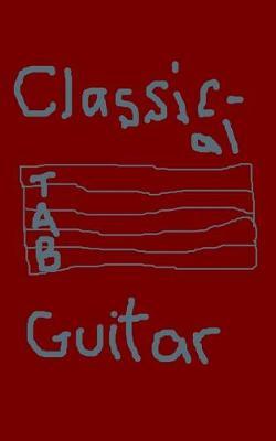 Classical Guitar: Chord & Tab Lines Guitarist Music Notebook 110 Formatted Blank Sheets to Record Your Own Beat; Musician 5 X 8 Inch Pages Composition Writing Sheets