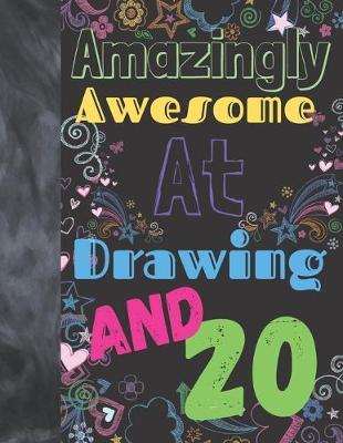 Amazingly Awesome At Drawing And 20: Sketchbook Drawing Art Book For Vibrant Creativity - Sketchpad For Art On Black Paper Pages To Use With Markers, Gel Pens, Neon Pens And Metallic Pens