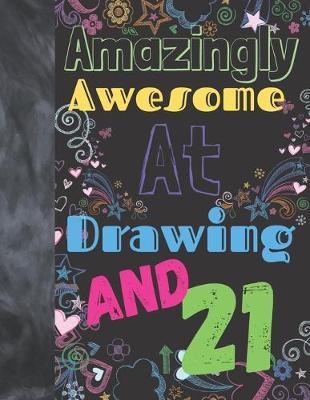 Amazingly Awesome At Drawing And 21: Sketchbook Drawing Art Book For Vibrant Creativity - Sketchpad For Art On Black Paper Pages To Use With Markers, Gel Pens, Neon Pens And Metallic Pens