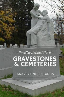 Ancestry Journal Guide Gravestones & Cemeteries: Graveyard Epitaphs