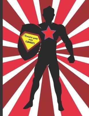 Create Your Own Comic!: Large Blank Comic Book, 100 pgs. Draw your own Comics or Manga. Variety of Templates. For Kids, Teens and Adults. DIY. Creative Gift.