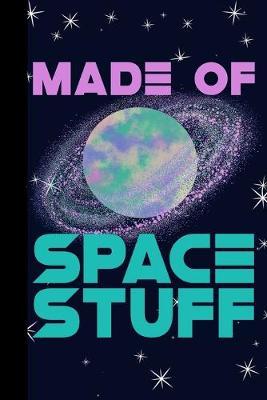 Made of Space Stuff: Outer Space Theme 6x9 120 Page College Ruled Composition Notebook