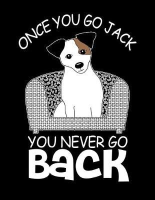 Once You Go Jack You Never Go Back: Journal For Recording Notes, Thoughts, Wishes Or To Use As A Notebook For Jack Russell Terrier Dog Lovers And Pet Owners (8.5 x 11; 120 Lined Pages)