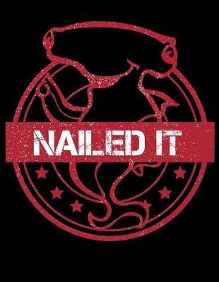 Nailed It: Journal For Recording Notes, Thoughts, Wishes Or To Use As A Notebook For Hammerhead Shark Lovers And Fans Of Puns (8.5 x 11; 120 Lined Pages)