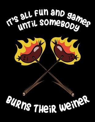 It's All Fun And Games Until Somebody Burns Their Weiner: Journal For Recording Notes, Thoughts, Wishes Or To Use As A Notebook For Retro Camping Lovers, Souts And Campers (8.5 x 11; 120 Lined Pages)