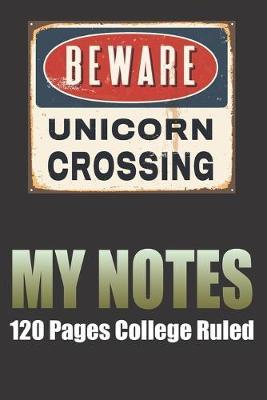 My Notes: 120 Blank Lined Page Softcover Notes Journal, College Ruled Composition Notebook, 6x9 Blank Line Beware Unicorn Crossing Design Cover Note Book