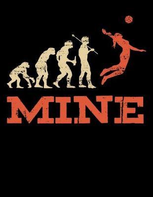 Mine: Journal For Recording Notes, Thoughts, Wishes Or To Use As A Notebook For Volleyball Lovers, Players And Coaches Or Beach Volleyball Fans Who Love To Bump, Set And Spike (8.5 x 11; 120 Lined Pages)