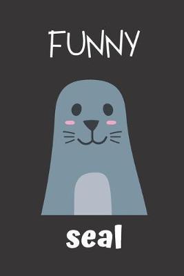 Funny Seal: small lined Seal Notebook / Travel Journal to write in (6'' x 9'') 120 pages