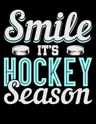 Smile It's Hockey Season: Journal For Recording Notes, Thoughts, Wishes Or To Use As A Notebook For Ice Hockey Lovers, Ice Hockey Players And Fans (8.5 x 11; 120 Lined Pages)
