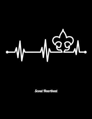 Scout Heartbeat: Journal For Recording Notes, Thoughts, Wishes Or To Use As A Notebook For Scout Lovers, Scout Law And Camping Enthusiasts, Scouting And Campfire Fans (8.5 x 11; 120 Lined Pages)
