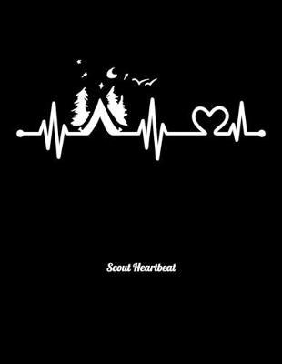 Scout Heartbeat: Journal For Recording Notes, Thoughts, Wishes Or To Use As A Notebook For Scout Lovers, Scout Law And Camping Enthusiasts, Scouting And Campfire Fans (8.5 x 11; 120 Lined Pages)