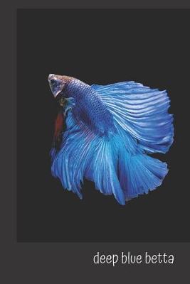 Deep Blue Betta: small lined Betta Siamese Fighting Fish Notebook / Travel Journal to write in (6'' x 9'') 120 pages
