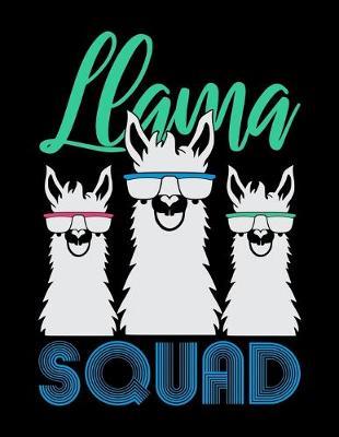 Llama Squad: Journal For Recording Notes, Thoughts, Wishes Or To Use As A Notebook For Llama Lovers, Zoo Animal Enthusiasts And Everyone Who Believes That There Is No Prob Llama (8.5 x 11; 120 Lined Pages)