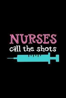 Nurses Call the Shots: Self-Care Journal for Moms, Nursing Staff, Teachers - Live Abundantly