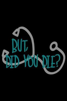 But Did You Die?: Choose You - Self Care Journal for Student Nurses and Nurse Educators