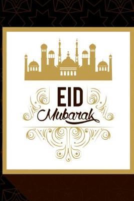 Eid Mubarak: Lined Notebook Journal - For Eid Mubarak Festival Celebrations - Novelty Themed Gifts