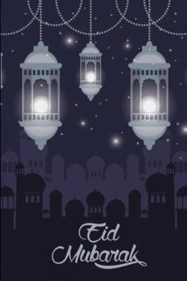 Eid Mubarak: Lined Notebook Journal - For Eid Mubarak Festival Celebrations - Novelty Themed Gifts