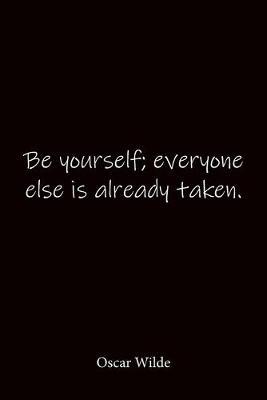 Be yourself; everyone else is already taken. Oscar Wilde: Quote Notebook - Lined Notebook -Lined Journal - Blank Notebook-notebook journal-notebook 6x9-notebook quote on cover