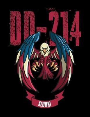 DD - 214 Alumni: Journal For Recording Notes, Thoughts, Wishes Or To Use As A Notebook For Patriot US Armed Forces Alumni, Proud Military Verterans And United States Patriots (8.5 x 11; 120 Pages)