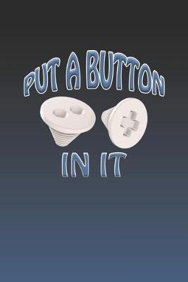 Put A Button In it: Blank Lined Journal Gift for a Mortician or Embalmer