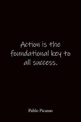 Action is the foundational key to all success. Pablo Picasso: Quote Notebook - Lined Notebook -Lined Journal - Blank Notebook-notebook journal-notebook 6x9-notebook quote on cover