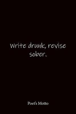 Write drunk, revise sober. Poet's Motto: Quote Notebook - Lined Notebook -Lined Journal - Blank Notebook-notebook journal-notebook 6x9-notebook quote on cover