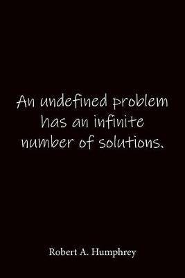 An undefined problem has an infinite number of solutions. Robert A. Humphrey: Quote Notebook - Lined Notebook -Lined Journal - Blank Notebook-notebook journal-notebook 6x9-notebook quote on cover