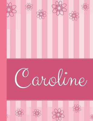 Caroline: Personalized Name College Ruled Notebook Pink Lines and Flowers