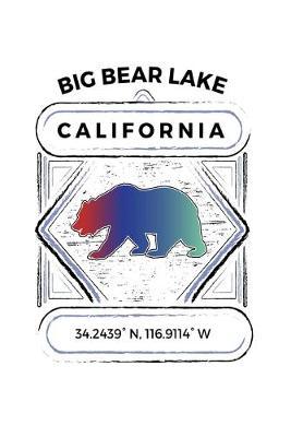 Big Bear Lake California: Notebook For Camping Hiking Fishing and Skiing Fans. 6 x 9 Inch Soft Cover Notepad With 120 Pages Of College Ruled Paper For Note Taking.