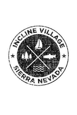 Incline Village Sierra Nevada: Notebook For Camping Hiking Fishing and Skiing Fans. 6 x 9 Inch Soft Cover Notepad With 120 Pages Of College Ruled Paper For Note Taking.