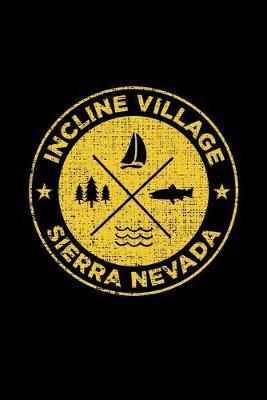 Incline Village Sierra Nevada: Notebook For Camping Hiking Fishing and Skiing Fans. 6 x 9 Inch Soft Cover Notepad With 120 Pages Of College Ruled Paper For Note Taking.