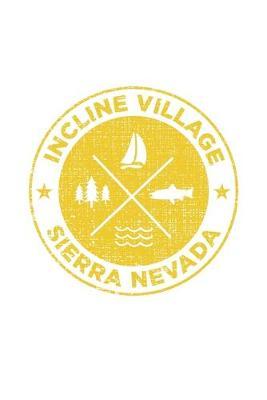 Incline Village Sierra Nevada: Notebook For Camping Hiking Fishing and Skiing Fans. 6 x 9 Inch Soft Cover Notepad With 120 Pages Of College Ruled Paper For Note Taking.