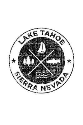Lake Tahoe Sierra Nevada: Notebook For Camping Hiking Fishing and Skiing Fans. 6 x 9 Inch Soft Cover Notepad With 120 Pages Of College Ruled Paper For Note Taking.