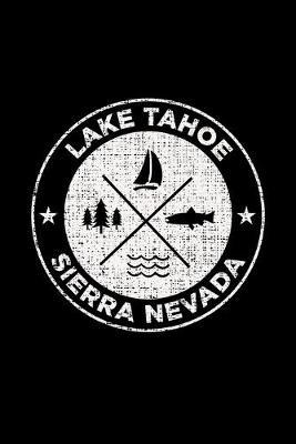 Lake Tahoe Sierra Nevada: Notebook For Camping Hiking Fishing and Skiing Fans. 6 x 9 Inch Soft Cover Notepad With 120 Pages Of College Ruled Paper For Note Taking.