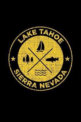 Lake Tahoe Sierra Nevada: Notebook For Camping Hiking Fishing and Skiing Fans. 6 x 9 Inch Soft Cover Notepad With 120 Pages Of College Ruled Paper For Note Taking.