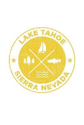 Lake Tahoe Sierra Nevada: Notebook For Camping Hiking Fishing and Skiing Fans. 6 x 9 Inch Soft Cover Notepad With 120 Pages Of College Ruled Paper For Note Taking.